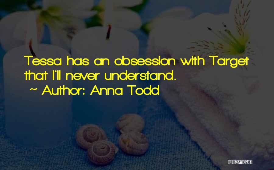 Anna Todd Quotes: Tessa Has An Obsession With Target That I'll Never Understand.