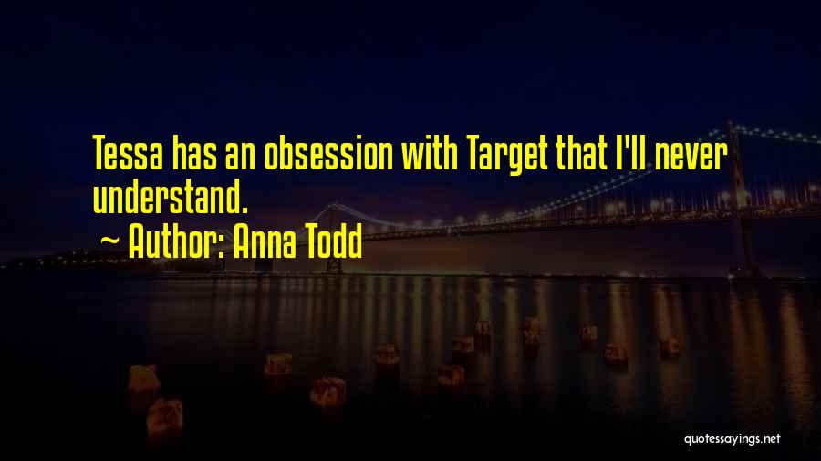 Anna Todd Quotes: Tessa Has An Obsession With Target That I'll Never Understand.