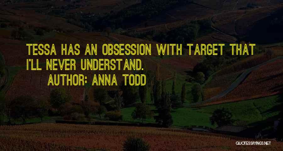 Anna Todd Quotes: Tessa Has An Obsession With Target That I'll Never Understand.