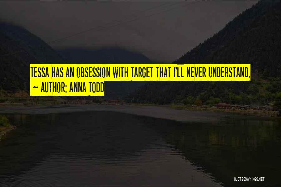 Anna Todd Quotes: Tessa Has An Obsession With Target That I'll Never Understand.