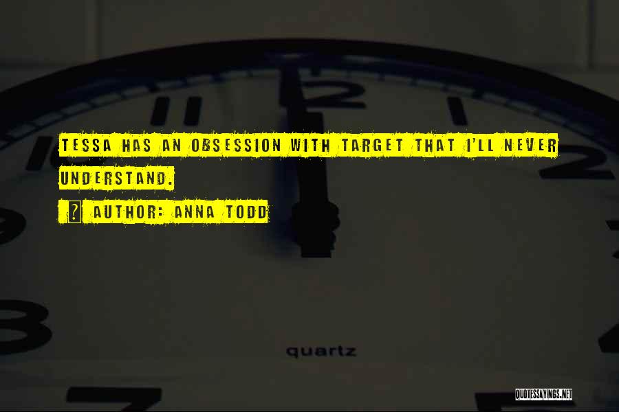 Anna Todd Quotes: Tessa Has An Obsession With Target That I'll Never Understand.