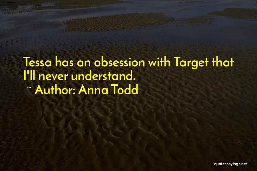 Anna Todd Quotes: Tessa Has An Obsession With Target That I'll Never Understand.