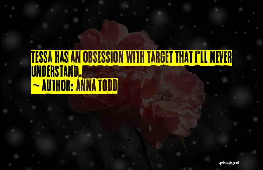 Anna Todd Quotes: Tessa Has An Obsession With Target That I'll Never Understand.