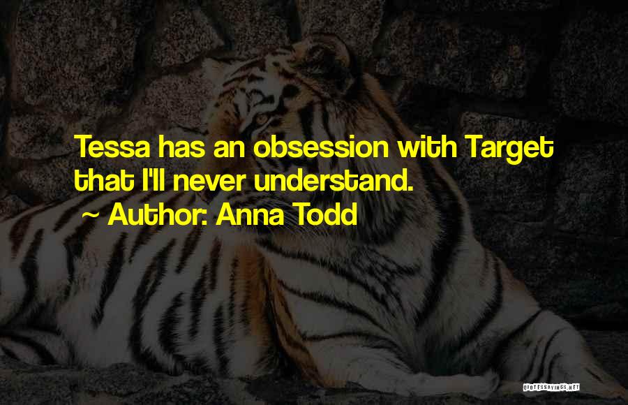 Anna Todd Quotes: Tessa Has An Obsession With Target That I'll Never Understand.