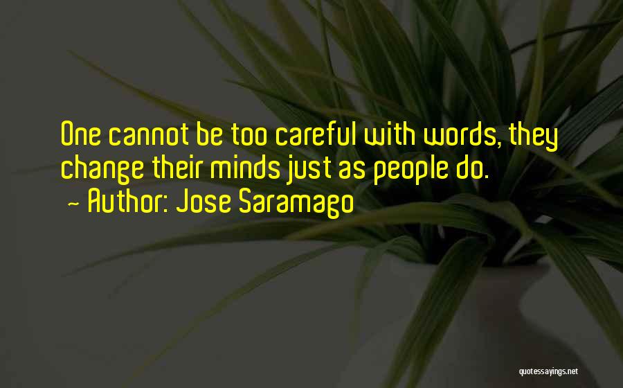 Jose Saramago Quotes: One Cannot Be Too Careful With Words, They Change Their Minds Just As People Do.