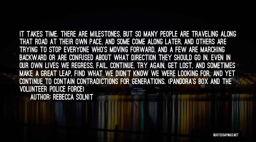 Rebecca Solnit Quotes: It Takes Time. There Are Milestones, But So Many People Are Traveling Along That Road At Their Own Pace, And