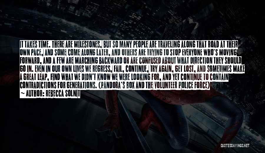 Rebecca Solnit Quotes: It Takes Time. There Are Milestones, But So Many People Are Traveling Along That Road At Their Own Pace, And