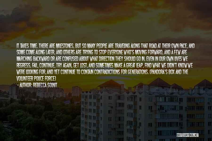 Rebecca Solnit Quotes: It Takes Time. There Are Milestones, But So Many People Are Traveling Along That Road At Their Own Pace, And