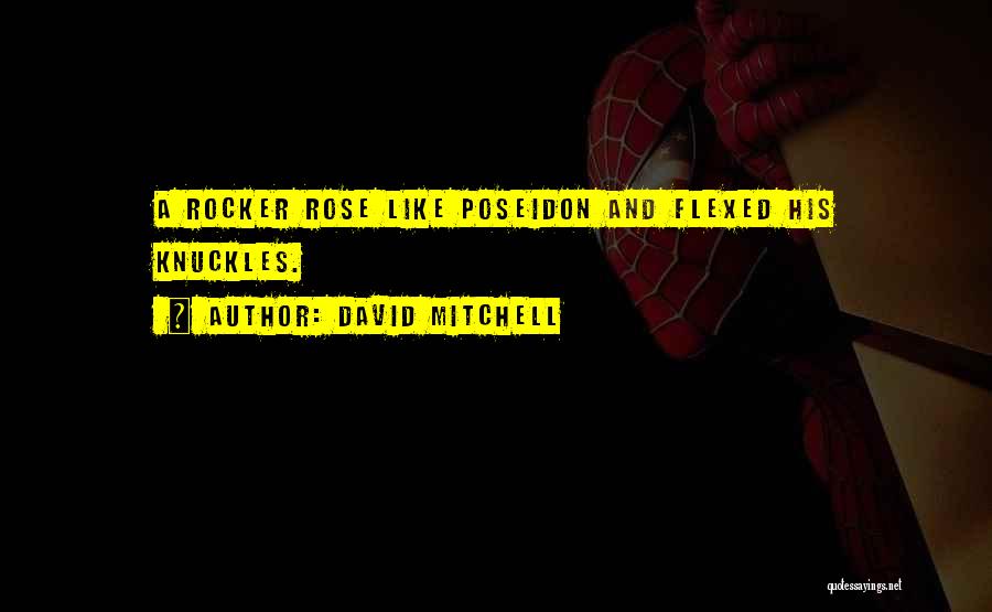 David Mitchell Quotes: A Rocker Rose Like Poseidon And Flexed His Knuckles.