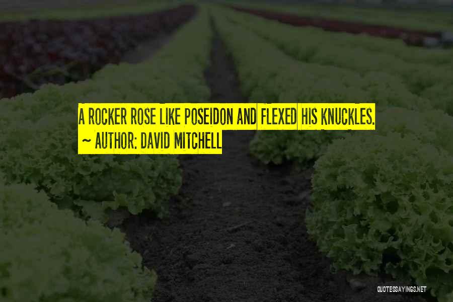 David Mitchell Quotes: A Rocker Rose Like Poseidon And Flexed His Knuckles.