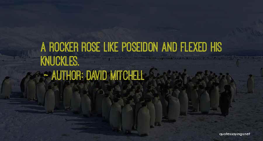 David Mitchell Quotes: A Rocker Rose Like Poseidon And Flexed His Knuckles.