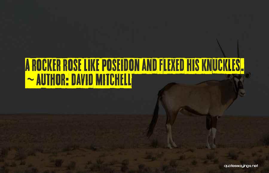 David Mitchell Quotes: A Rocker Rose Like Poseidon And Flexed His Knuckles.
