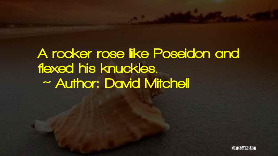 David Mitchell Quotes: A Rocker Rose Like Poseidon And Flexed His Knuckles.