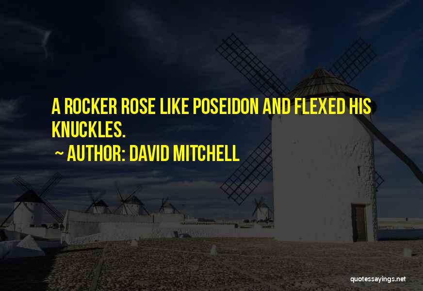 David Mitchell Quotes: A Rocker Rose Like Poseidon And Flexed His Knuckles.