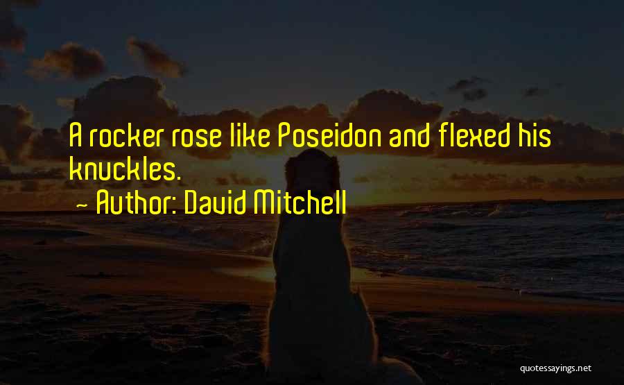 David Mitchell Quotes: A Rocker Rose Like Poseidon And Flexed His Knuckles.