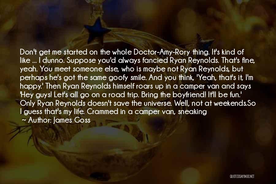 James Goss Quotes: Don't Get Me Started On The Whole Doctor-amy-rory Thing. It's Kind Of Like ... I Dunno. Suppose You'd Always Fancied