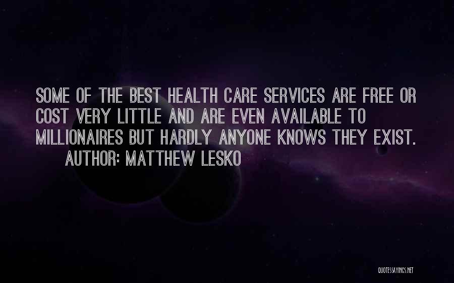 Matthew Lesko Quotes: Some Of The Best Health Care Services Are Free Or Cost Very Little And Are Even Available To Millionaires But
