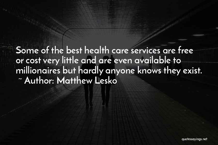 Matthew Lesko Quotes: Some Of The Best Health Care Services Are Free Or Cost Very Little And Are Even Available To Millionaires But