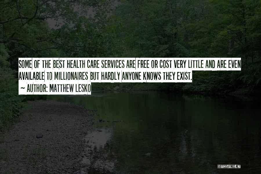 Matthew Lesko Quotes: Some Of The Best Health Care Services Are Free Or Cost Very Little And Are Even Available To Millionaires But