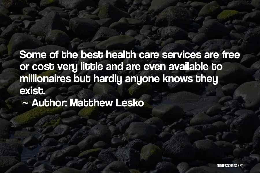Matthew Lesko Quotes: Some Of The Best Health Care Services Are Free Or Cost Very Little And Are Even Available To Millionaires But