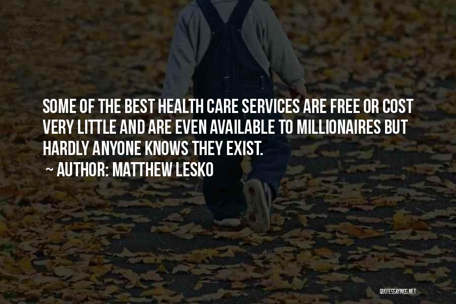 Matthew Lesko Quotes: Some Of The Best Health Care Services Are Free Or Cost Very Little And Are Even Available To Millionaires But