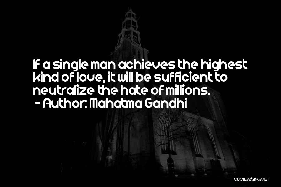 Mahatma Gandhi Quotes: If A Single Man Achieves The Highest Kind Of Love, It Will Be Sufficient To Neutralize The Hate Of Millions.