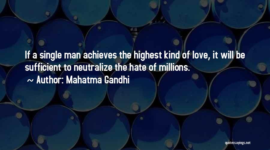 Mahatma Gandhi Quotes: If A Single Man Achieves The Highest Kind Of Love, It Will Be Sufficient To Neutralize The Hate Of Millions.