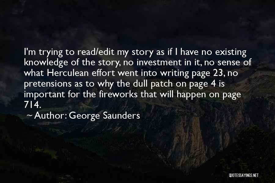 George Saunders Quotes: I'm Trying To Read/edit My Story As If I Have No Existing Knowledge Of The Story, No Investment In It,