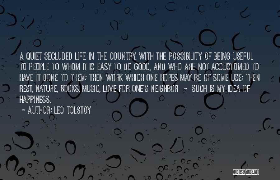 Leo Tolstoy Quotes: A Quiet Secluded Life In The Country, With The Possibility Of Being Useful To People To Whom It Is Easy