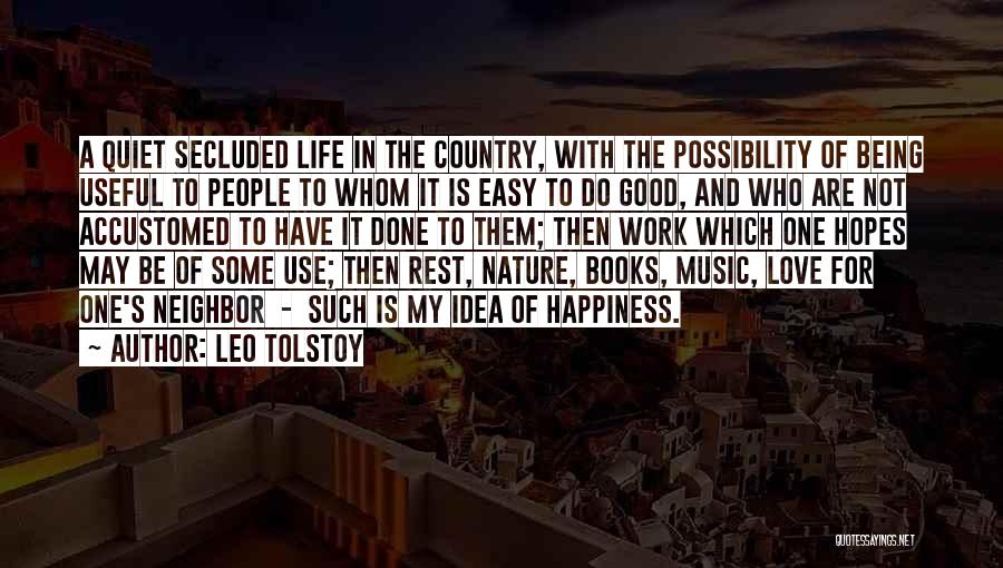 Leo Tolstoy Quotes: A Quiet Secluded Life In The Country, With The Possibility Of Being Useful To People To Whom It Is Easy