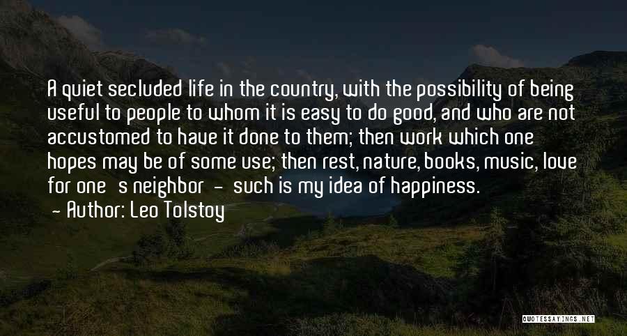 Leo Tolstoy Quotes: A Quiet Secluded Life In The Country, With The Possibility Of Being Useful To People To Whom It Is Easy