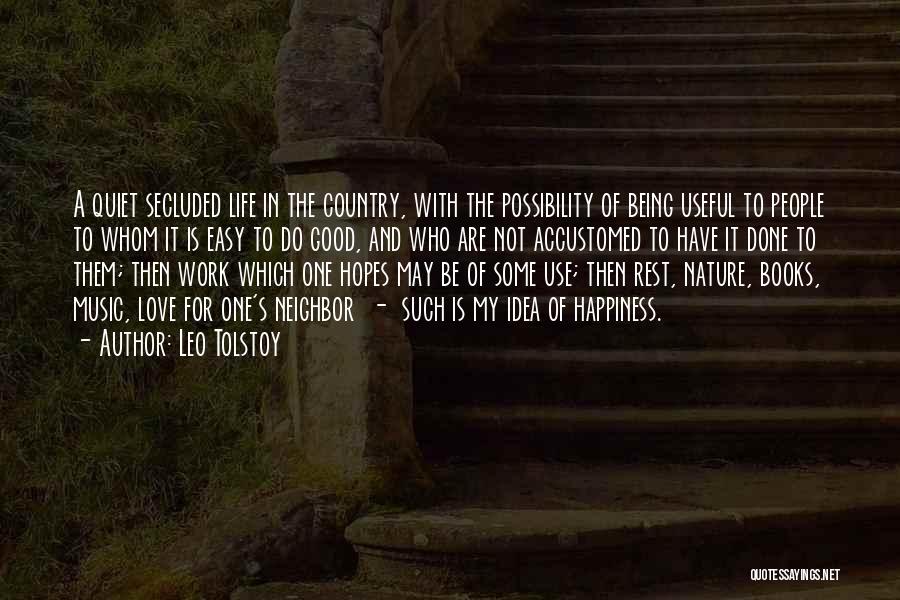 Leo Tolstoy Quotes: A Quiet Secluded Life In The Country, With The Possibility Of Being Useful To People To Whom It Is Easy