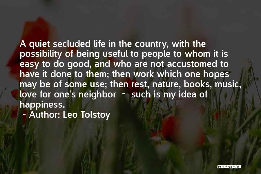 Leo Tolstoy Quotes: A Quiet Secluded Life In The Country, With The Possibility Of Being Useful To People To Whom It Is Easy