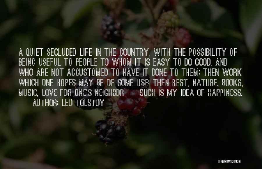 Leo Tolstoy Quotes: A Quiet Secluded Life In The Country, With The Possibility Of Being Useful To People To Whom It Is Easy