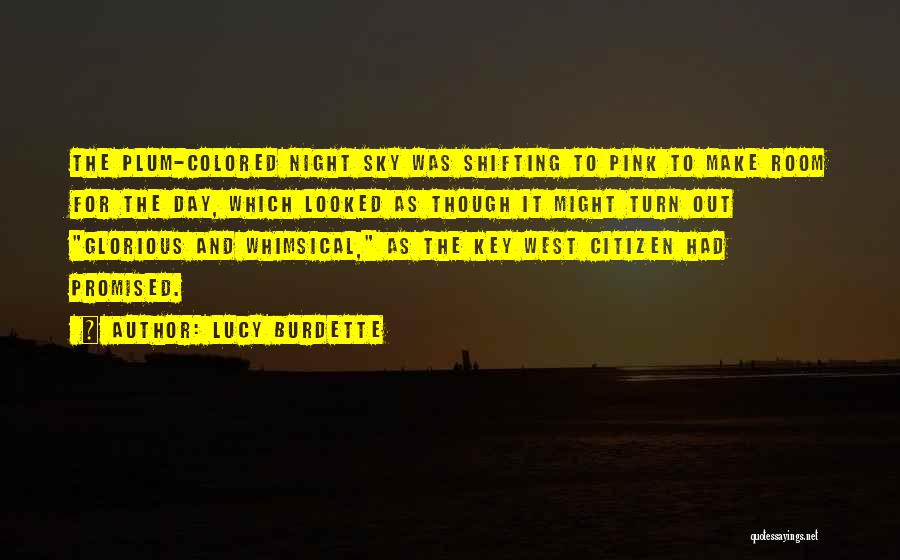 Lucy Burdette Quotes: The Plum-colored Night Sky Was Shifting To Pink To Make Room For The Day, Which Looked As Though It Might