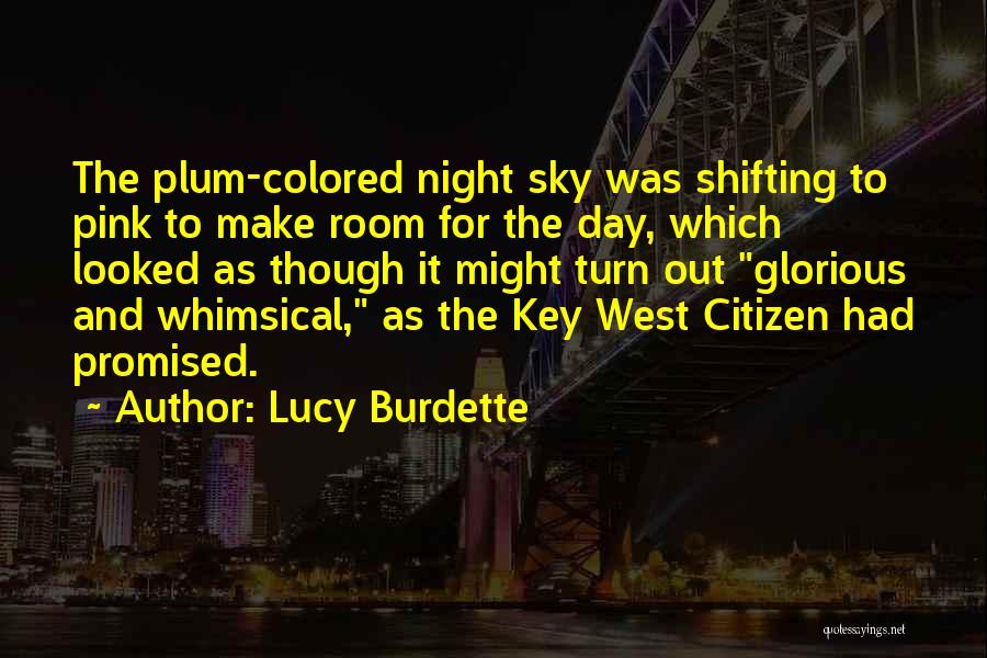 Lucy Burdette Quotes: The Plum-colored Night Sky Was Shifting To Pink To Make Room For The Day, Which Looked As Though It Might