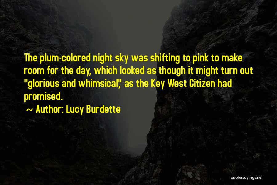Lucy Burdette Quotes: The Plum-colored Night Sky Was Shifting To Pink To Make Room For The Day, Which Looked As Though It Might