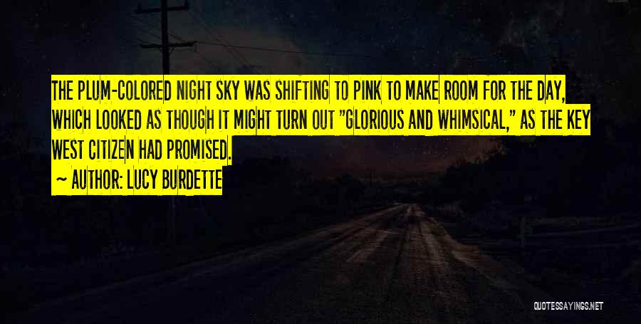 Lucy Burdette Quotes: The Plum-colored Night Sky Was Shifting To Pink To Make Room For The Day, Which Looked As Though It Might