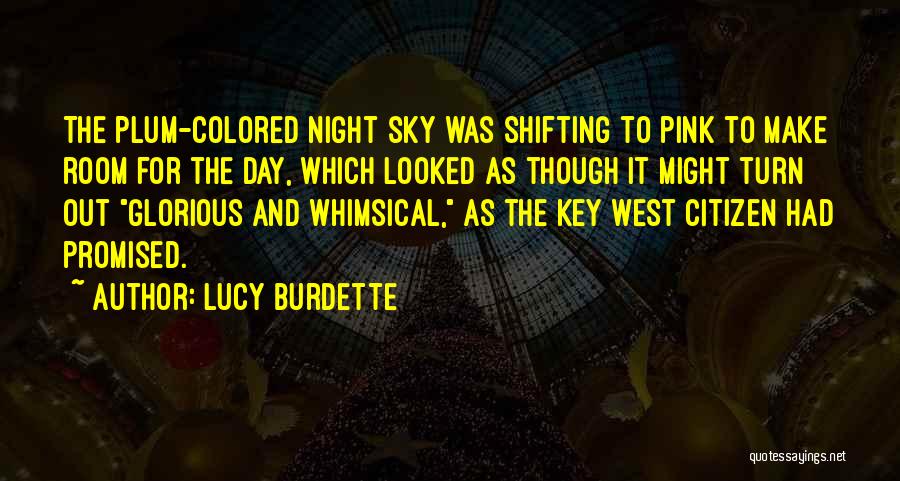 Lucy Burdette Quotes: The Plum-colored Night Sky Was Shifting To Pink To Make Room For The Day, Which Looked As Though It Might