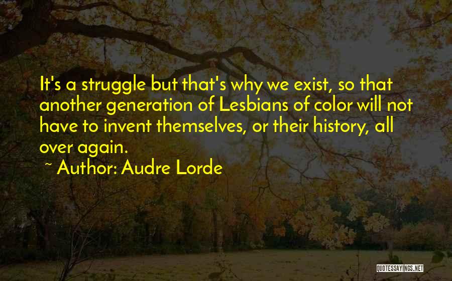 Audre Lorde Quotes: It's A Struggle But That's Why We Exist, So That Another Generation Of Lesbians Of Color Will Not Have To