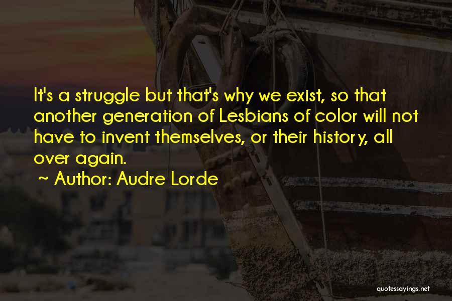 Audre Lorde Quotes: It's A Struggle But That's Why We Exist, So That Another Generation Of Lesbians Of Color Will Not Have To