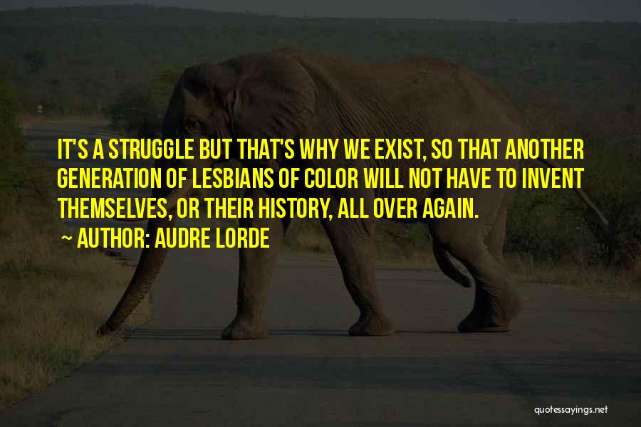 Audre Lorde Quotes: It's A Struggle But That's Why We Exist, So That Another Generation Of Lesbians Of Color Will Not Have To