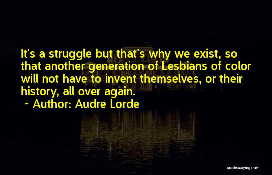 Audre Lorde Quotes: It's A Struggle But That's Why We Exist, So That Another Generation Of Lesbians Of Color Will Not Have To