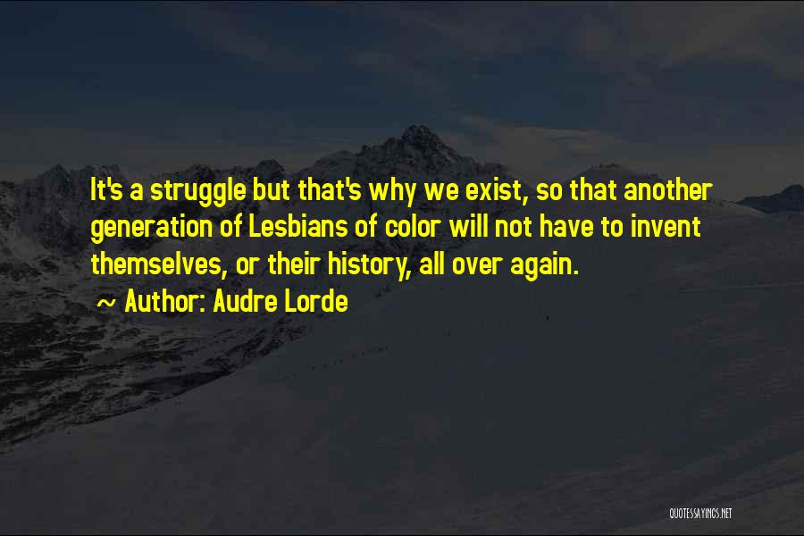 Audre Lorde Quotes: It's A Struggle But That's Why We Exist, So That Another Generation Of Lesbians Of Color Will Not Have To