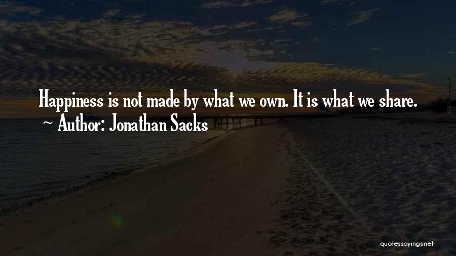 Jonathan Sacks Quotes: Happiness Is Not Made By What We Own. It Is What We Share.