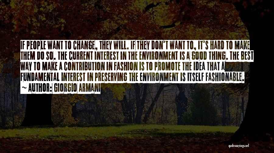 Giorgio Armani Quotes: If People Want To Change, They Will. If They Don't Want To, It's Hard To Make Them Do So. The