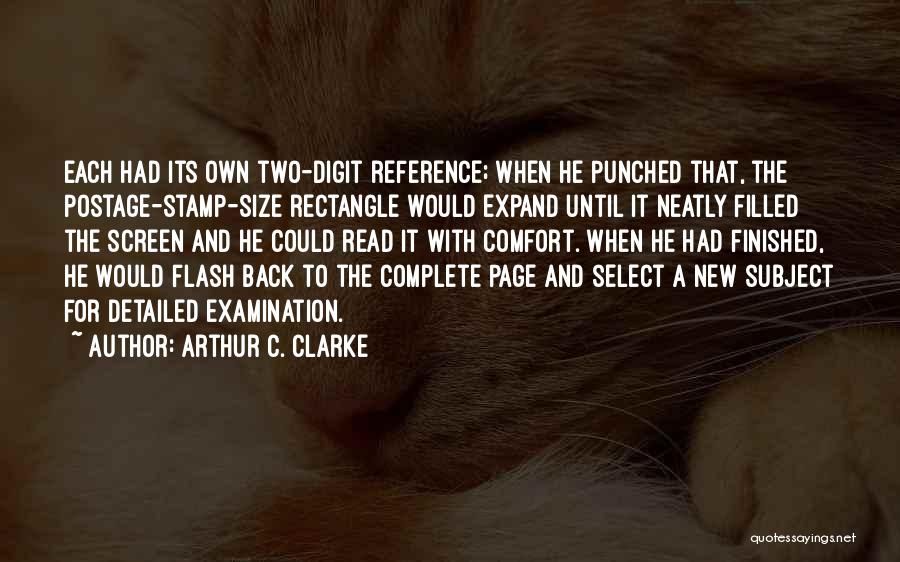 Arthur C. Clarke Quotes: Each Had Its Own Two-digit Reference; When He Punched That, The Postage-stamp-size Rectangle Would Expand Until It Neatly Filled The