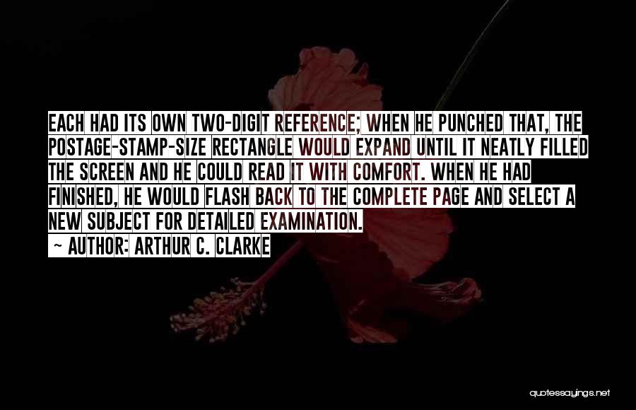 Arthur C. Clarke Quotes: Each Had Its Own Two-digit Reference; When He Punched That, The Postage-stamp-size Rectangle Would Expand Until It Neatly Filled The