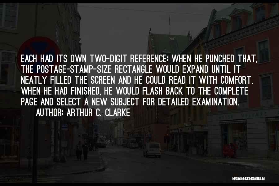 Arthur C. Clarke Quotes: Each Had Its Own Two-digit Reference; When He Punched That, The Postage-stamp-size Rectangle Would Expand Until It Neatly Filled The
