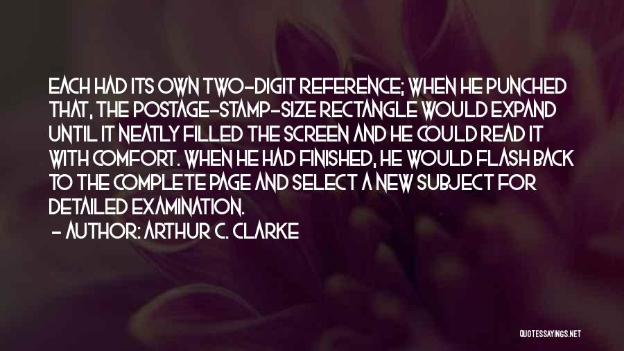 Arthur C. Clarke Quotes: Each Had Its Own Two-digit Reference; When He Punched That, The Postage-stamp-size Rectangle Would Expand Until It Neatly Filled The